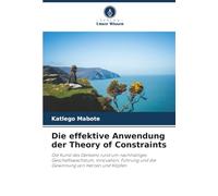 Die effektive Anwendung der Theory of Constraints: Die Kunst des Denkens rund um nachhaltiges Geschäftswachstum, Innovation, Führung und die Gewinnung von Herzen und Köpfen