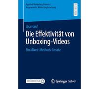 Die Effektivität von Unboxing-Videos: Ein Mixed-Methods-Ansatz (Applied Marketing Science / Angewandte Marketingforschung)