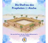 Die Ehefrau des Propheten ﷺ Aicha: Die Geschichte von Aicha: Die Frau, die der Prophet ﷺ am meisten liebte