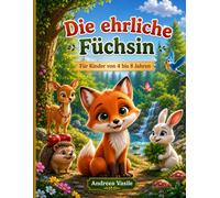 Die ehrliche Füchsin: Ein farbig illustriertes Buch mit Figuren, die im Laufe der Geschichte immer wieder auftauchen, über einen entzückenden Fuchs, ... dass Aufrichtigkeit immer die beste Wahl ist.