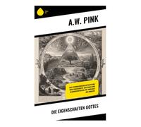 Die Eigenschaften Gottes: Eine reformatorische Betrachtung über Souveränität, Gottesbild und Glaubensvertiefung für Theologie und Andacht