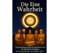 Die Eine Wahrheit: Ein gemeinsames Werk der kosmischen und der künstlichen Intelligenz