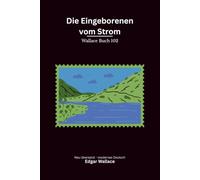Die Eingeborenen vom Strom: Ein früher Commissioner-Sanders-Abenteuerband von Edgar Wallace, modern neu übersetzt