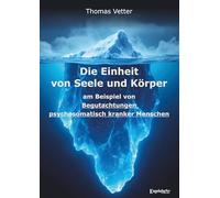 Die Einheit von Seele und Körper am Beispiel von Begutachtungen psychosomatisch kranker Menschen