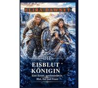 DIE EISBLUT KÖNIGIN: Eine Krone, geschmiedet in Blut, Eid und Feuer (DIE FROST SCHLACHTEN)