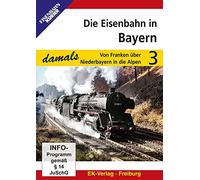 Die Eisenbahn in Bayern Teil 3: Von Franken über Niederbayern in die Alpen