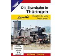 Die Eisenbahn in Thüringen - damals: Dampf in der Mitte Deutschlands