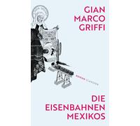 Die Eisenbahnen Mexikos: Roman | Der wichtigste italienische Roman seit "Der Name der Rose"