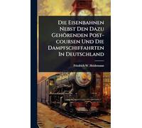 Die Eisenbahnen Nebst Den Dazu Gehörenden Post-coursen Und Die Dampfschiffahrten In Deutschland