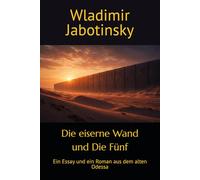 Die eiserne Wand und Die Fünf: Ein Essay und ein Roman aus dem alten Odessa