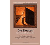 Die Eleaten: Parmenides, Zenon von Elea (Komplexe Philosophie in einfachen Worten)