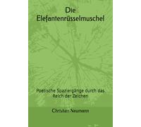 Die Elefantenrüsselmuschel: Poetische Spaziergänge durch das Reich der Zeichen