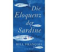 Die Eloquenz der Sardine: Unglaubliche Geschich, FranAois, Sievers.