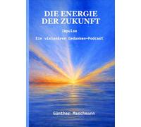 Die Energie der Zukunft: Ein visionärer Gedanken-Podcast über die größte Chance der Menschheit