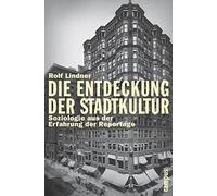 Die Entdeckung der Stadtkultur: Soziologie aus der Erfahrung der Reportage
