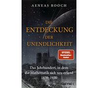 Die Entdeckung der Unendlichkeit: Das Jahrhundert, in dem die Mathematik sich neu erfand. 1870-1970