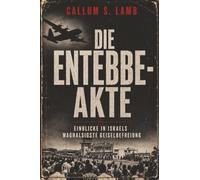Die Entebbe-Akte: Einblicke In Israels Waghalsigste Geiselbefreiung
