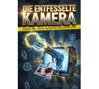Die entfesselte Kamera: Gladbeck 1988 - Wie der Journalismus seine Unschuld verlor