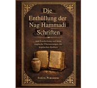 Die Enthüllung der Nag Hammadi Schriften: 1945 Entdeckung und neue englische Übersetzungen der koptischen Kodizes