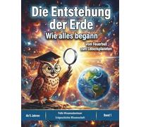 Die Entstehung der Erde: Wie alles begann - Ein spannendes Sachbilderbuch über Weltall, Vulkane und die Evolution für Kinder ab 5 Jahren (Pollys Wissensabenteuer)