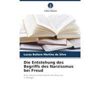 Die Entstehung des Begriffs des Narzissmus bei Freud: Eine institutionelle Analyse des Diskurses2. Auflage