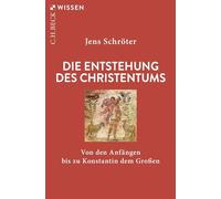 Die Entstehung des Christentums: Von den Anfängen bis zu Konstantin dem Großen