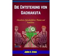 Die Entstehung von Gachiakuta: Charaktere, Episodenführer, Themen und Fankultur.