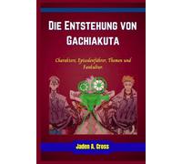Die Entstehung von Gachiakuta: Charaktere, Episodenführer, Themen und Fankultur.