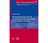 Die Entwicklung des erbschaftsteuerlichen Verschonungssystems für betriebliches Vermögen: - Alternativloses politisches Lenkungsinstrument zur ... einschränkendes Ungetüm des Steuerrechts? -