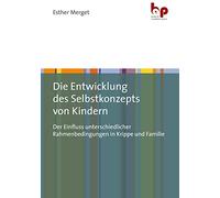 Die Entwicklung des Selbstkonzepts von Kindern: Der Einfluss unterschiedlicher Rahmenbedingungen in Krippe und Familie