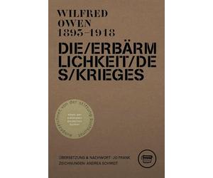 Die Erbärmlichkeit des Krieges: Gesammelte Gedichte und ausgewählte Briefe von Wilfred Owen (3. erweiterte Auflage)