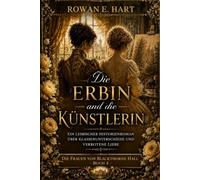 Die Erbin und die Künstlerin: Ein lesbischer Historienroman über Klassenunterschiede und verbotene Liebe: 4 (DIE FRAUEN VON BLACKTHORNE HALL: Eine lesbische Historienreihe im viktorianischen England)