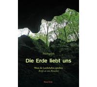 Die Erde liebt uns: Wenn die Landschaften sprechen: Briefe an uns Menschen