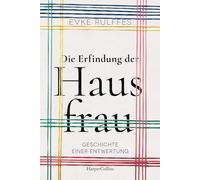 Die Erfindung der Hausfrau. Geschichte einer Entwertung: Aktualisierte Taschenbuchausgabe des SPIEGEL-Bestsellers | Über Arbeitsteilung, Rollenbilder und den Gender-Gap | Passend zum Tag der Hausfrau