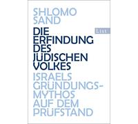 Die Erfindung des jüdischen Volkes: Israels Gründungsmythos auf dem Prüfstand
