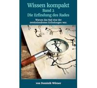 Die Erfindung des Rades: 2 (Wissen Kompakt)