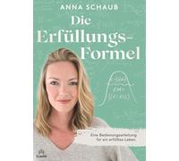 Die Erfülllungsformel: Eine Bedienungsanleitung für ein erfülltes Leben.