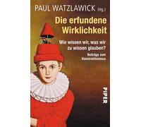 Die erfundene Wirklichkeit: Wie wissen wir, was wir zu wissen glauben?