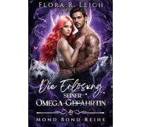 Die Erlösung seiner Omega-Gefährtin: Eine verbotene Gefährtin, ein geheimes Baby, eine zweite Chance, Werwölfe, eine Romanze (Mond Bond Reihe)