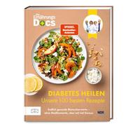 Die Ernährungs-Docs - Diabetes heilen - Unsere 100 besten Rezepte: Endlich gesunde Blutzuckerwerte - ohne Medikamente, aber mit viel Genuss