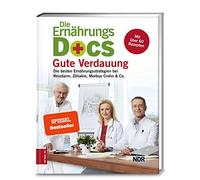 Die Ernährungs-Docs - Gute Verdauung: Die besten Ernährungsstrategien bei Reizdarm, Zöliakie, Morbus Crohn & Co.