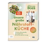 Die Ernährungs-Docs - Unsere große Nährstoffküche: Vitamine, Mineralstoffe, Spurenelemente: So sind Sie optimal versorgt