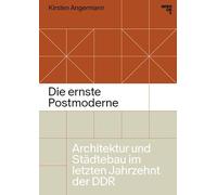 Die ernste Postmoderne: Architektur und Städtebau im letzten Jahrzehnt der DDR
