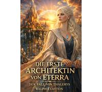 Die erste Architektin von Eterra : Der Fall von Thalerys (Der Eterra-Zyklus)