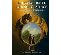 Die erste Wächterin: Ein episches Fantasy-Abenteuer zwischen Licht und Finsternis - der Ruf uralter Seelenkräfte (Die Geschichte der Schützlinge)