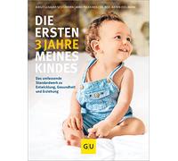 Die ersten 3 Jahre meines Kindes: Das umfassende Standardwerk zu Entwicklung, Gesundheit und Erziehung