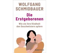 Die Erstgeborenen: Wie sie ihre Kindheit den Ge, Schmidbauer, Schmidbauer,.