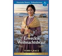 Die Erweckte Weihnachtsbraut: Historischer Western-Weihnachtsroman (Weihnachts-Briefbräute (Wild West Romanze))