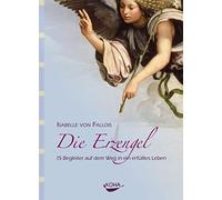 Die Erzengel: 15 Begleiter auf dem Weg in ein erfülltes Leben