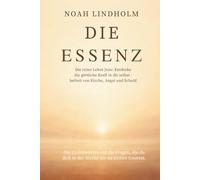DIE ESSENZ: Die reine Lehre Jesu: Entdecke die göttliche Kraft in dir selbst - befreit von Kirche, Angst und Schuld. - Die 25 Antworten auf die ... dich in der Kirche nie zu stellen trautest.
